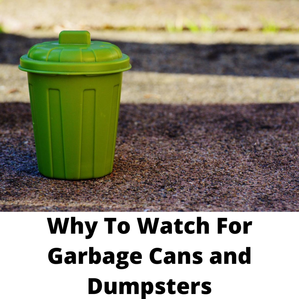 Why to Watch for Garbage Cans and Dumpsters