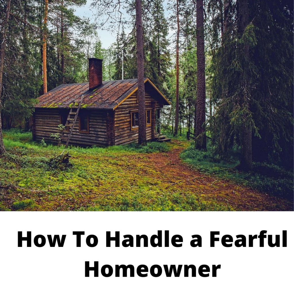 How to Handle A Fearful Homeowner