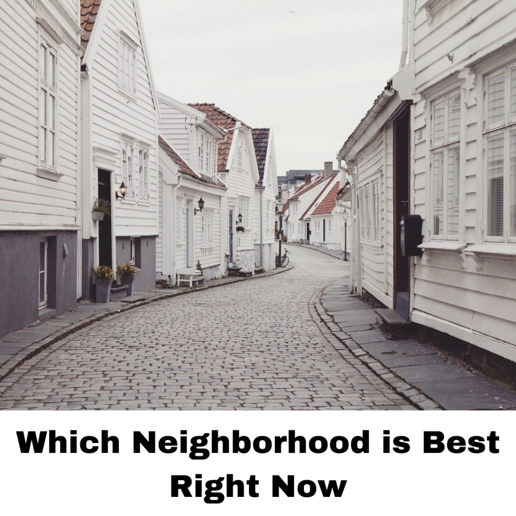 Which Neighborhood is Best Right Now